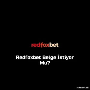 Redfoxbet Belge İstiyor Mu?